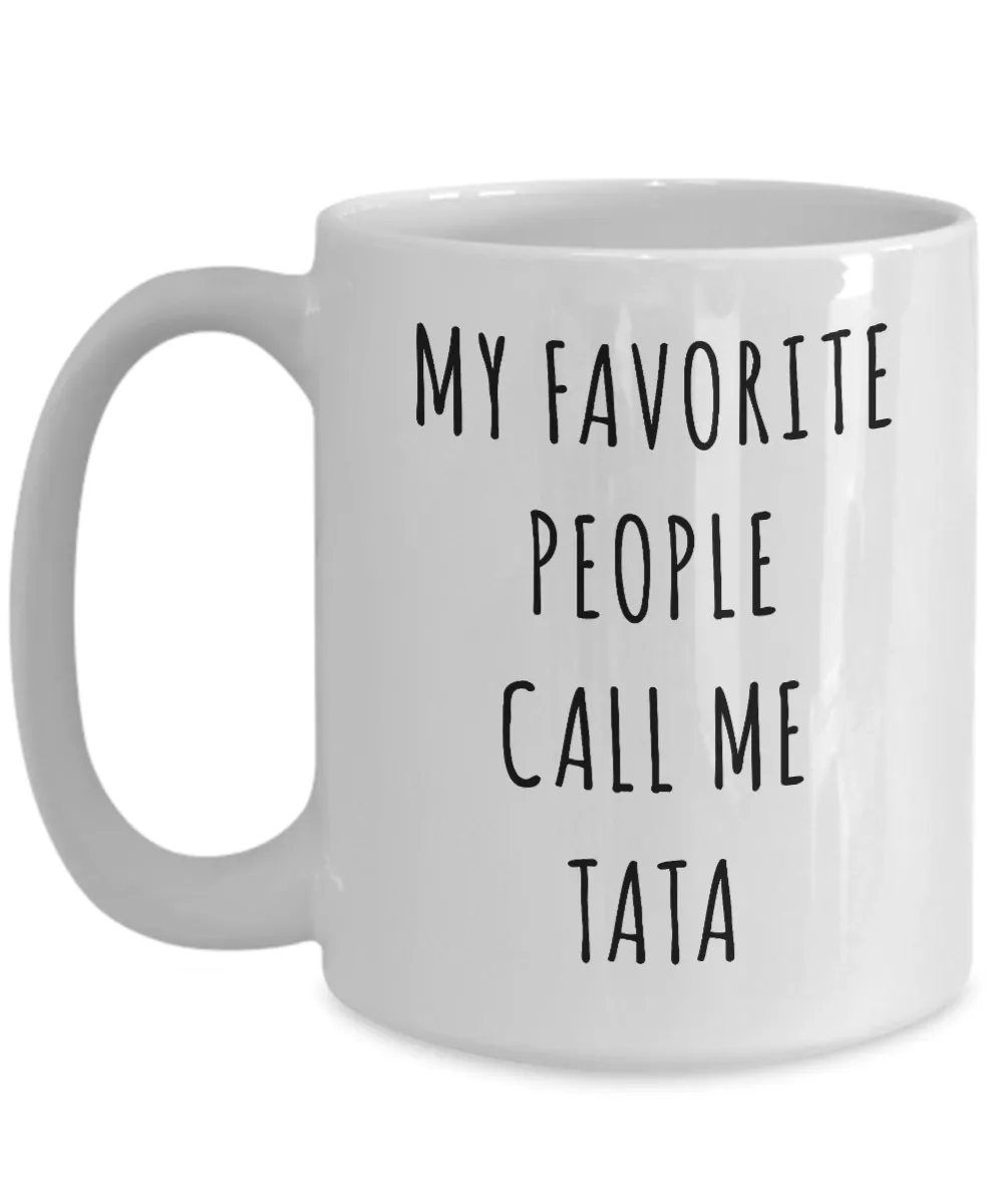 Best Tata Ever Coffee Mug Gifts My Favorite People Call Me Tata Cup