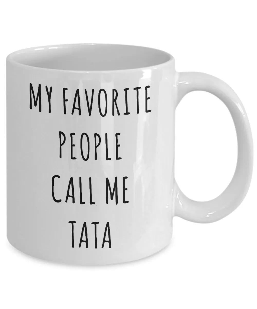 Best Tata Ever Coffee Mug Gifts My Favorite People Call Me Tata Cup