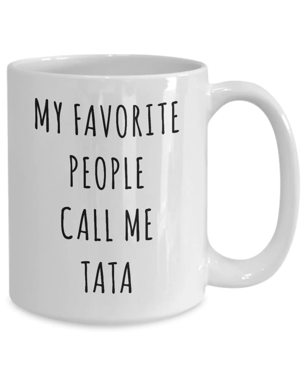 Best Tata Ever Coffee Mug Gifts My Favorite People Call Me Tata Cup