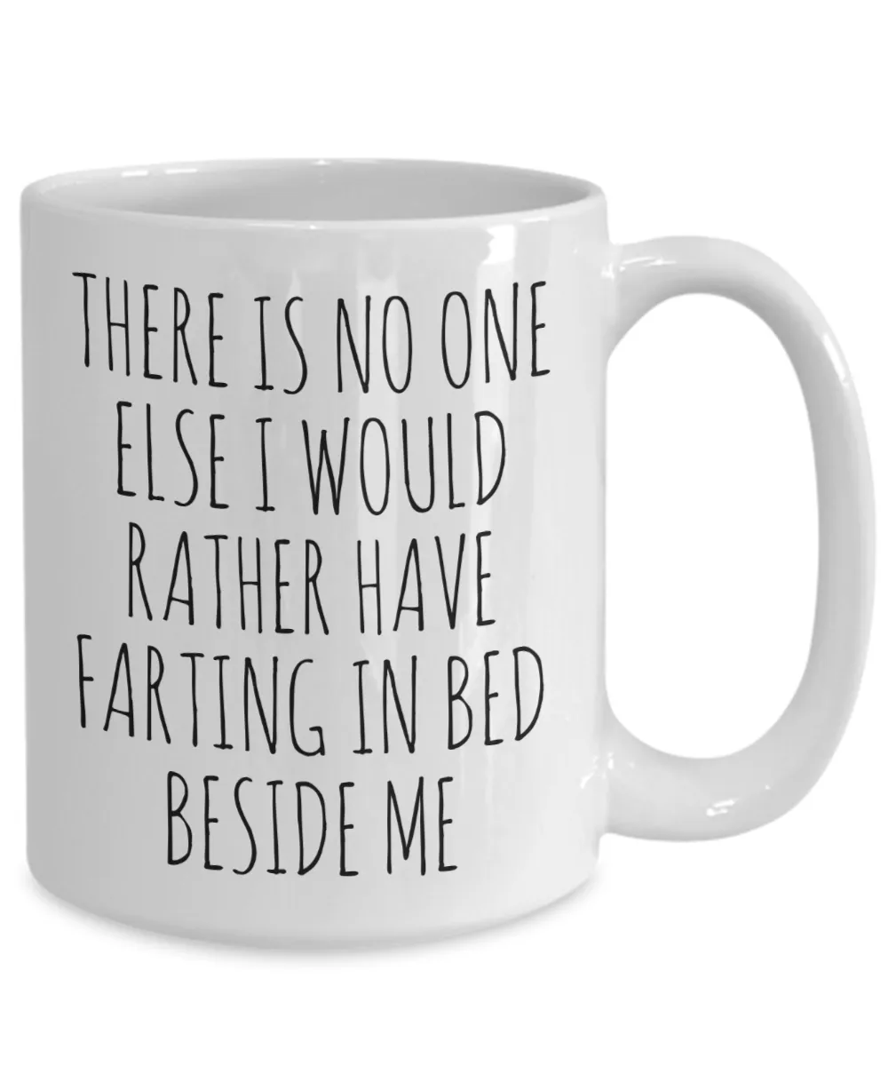 Funny Husband Gift Idea for Valentine's Day Mug for Men There is No One Else I Would Rather Have Farting in Bed Beside Me Fiance Coffee Cup
