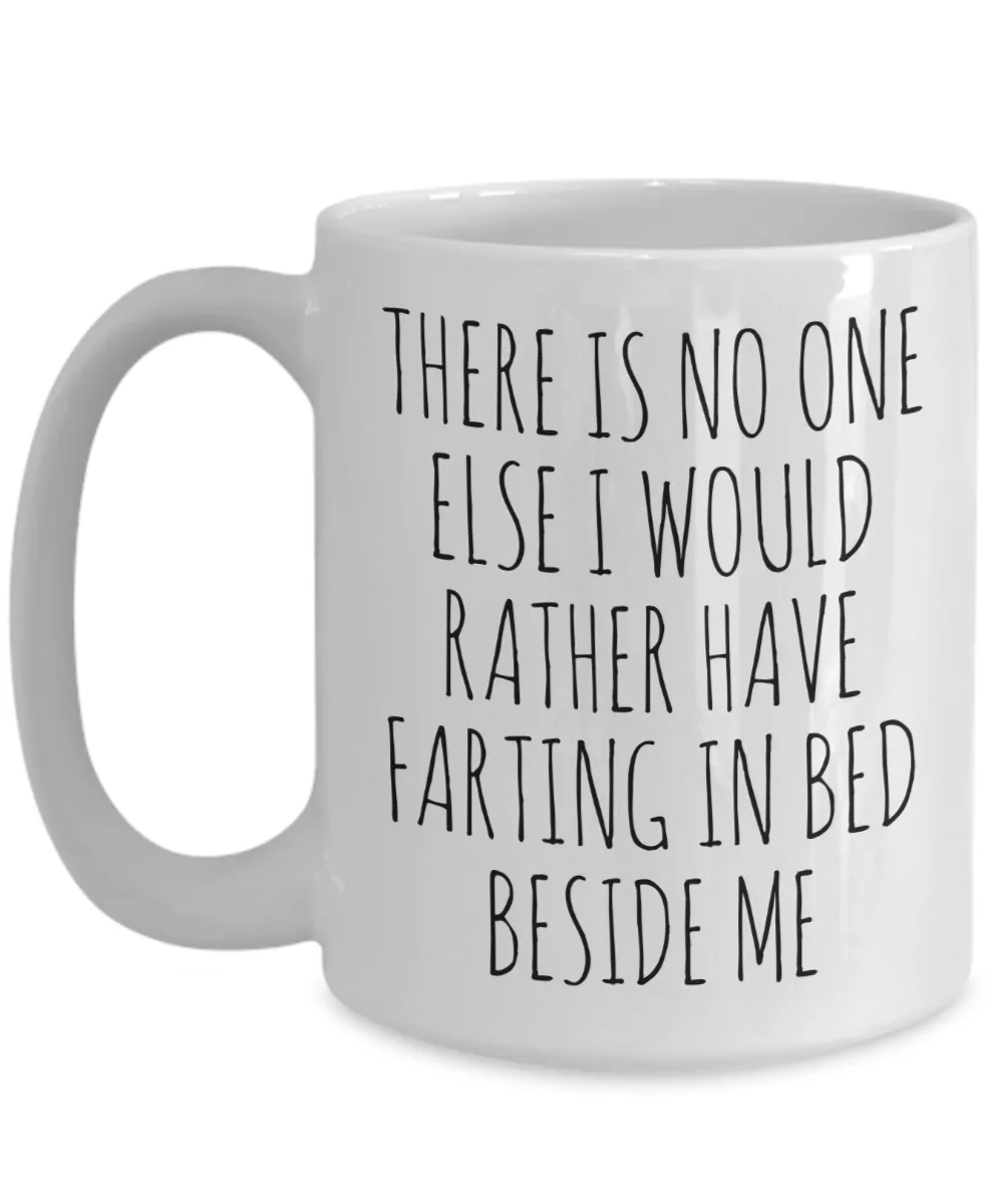 Funny Husband Gift Idea for Valentine's Day Mug for Men There is No One Else I Would Rather Have Farting in Bed Beside Me Fiance Coffee Cup