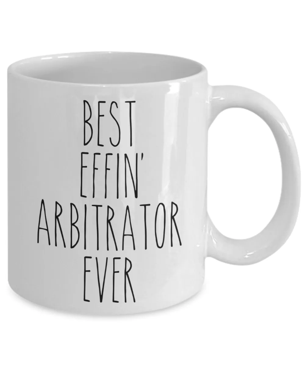 Gift For Arbitrator Best Effin' Arbitrator Ever Mug Coffee Cup Funny Coworker Gifts