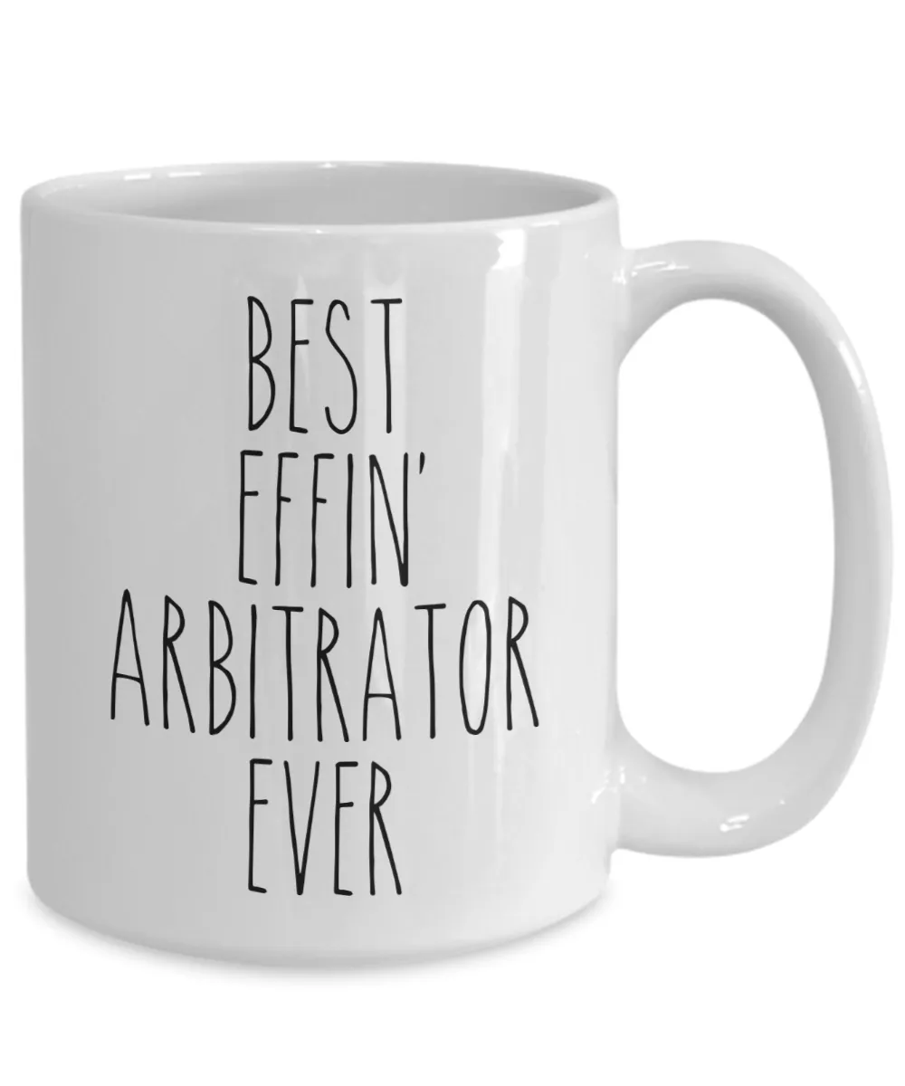 Gift For Arbitrator Best Effin' Arbitrator Ever Mug Coffee Cup Funny Coworker Gifts