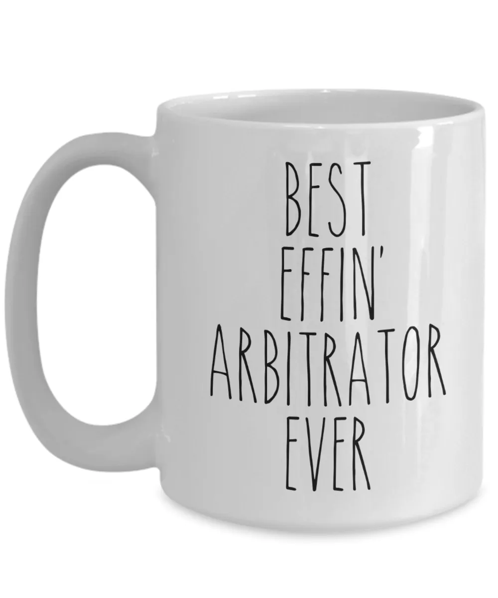 Gift For Arbitrator Best Effin' Arbitrator Ever Mug Coffee Cup Funny Coworker Gifts