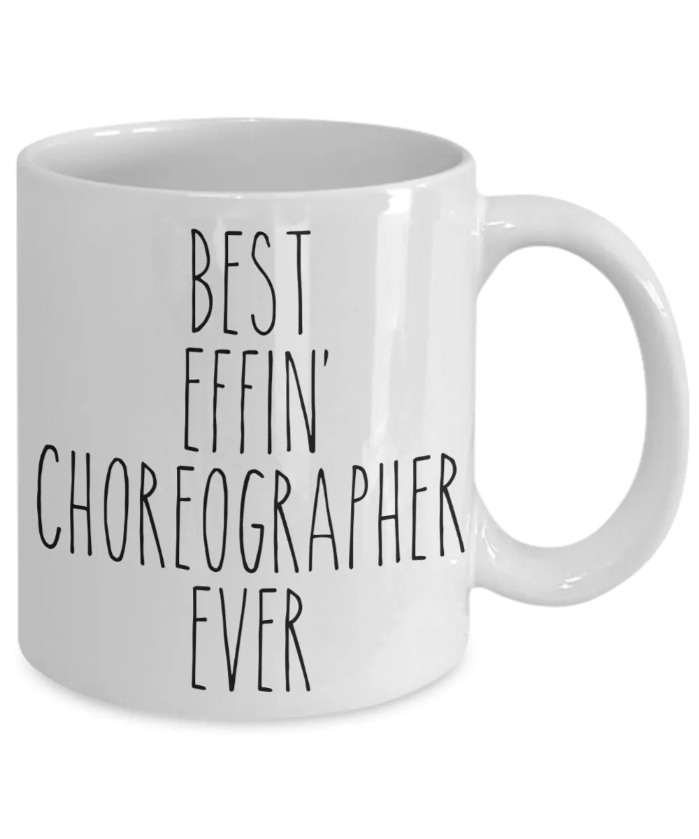Gift For Choreographer Best Effin' Choreographer Ever Mug Coffee Cup Funny Coworker Gifts