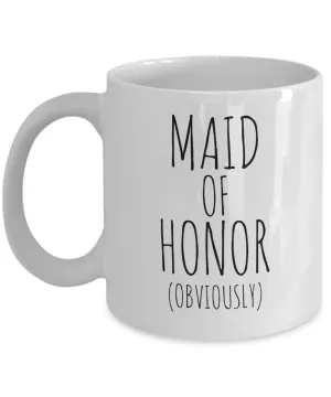 Maid of Honor Obviously Mug Coffee Cup Funny Gift