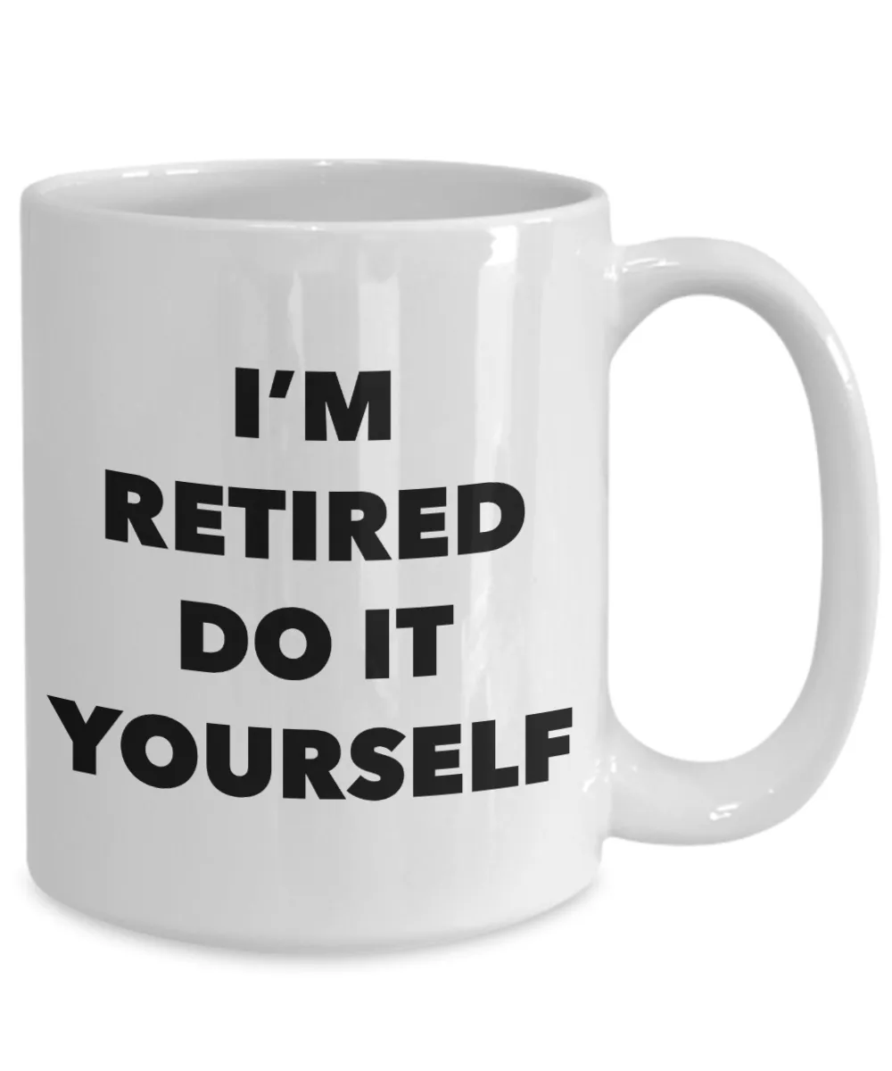 Retirement Gift I'm Retired Do It Yourself Mug Ceramic Coffee Cup