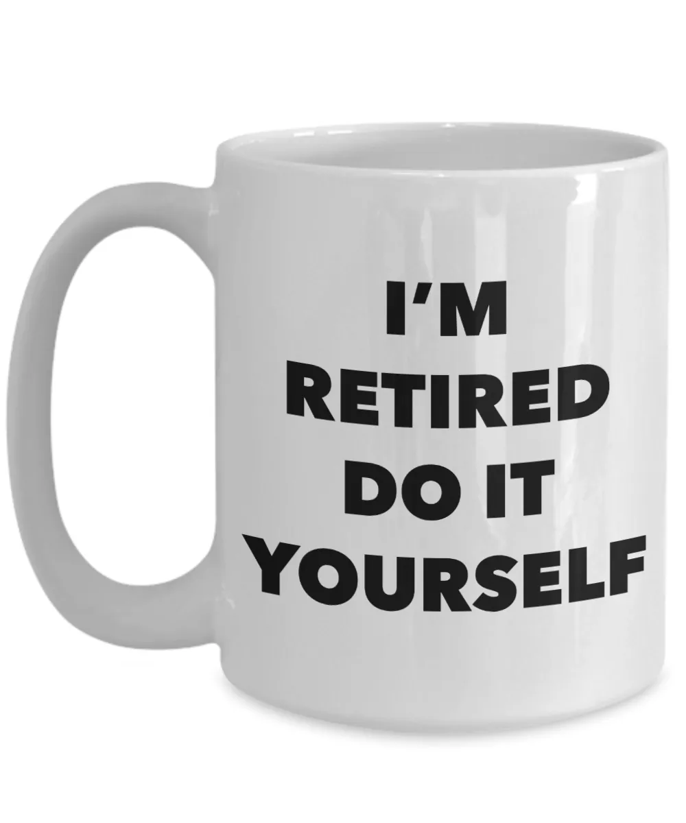 Retirement Gift I'm Retired Do It Yourself Mug Ceramic Coffee Cup