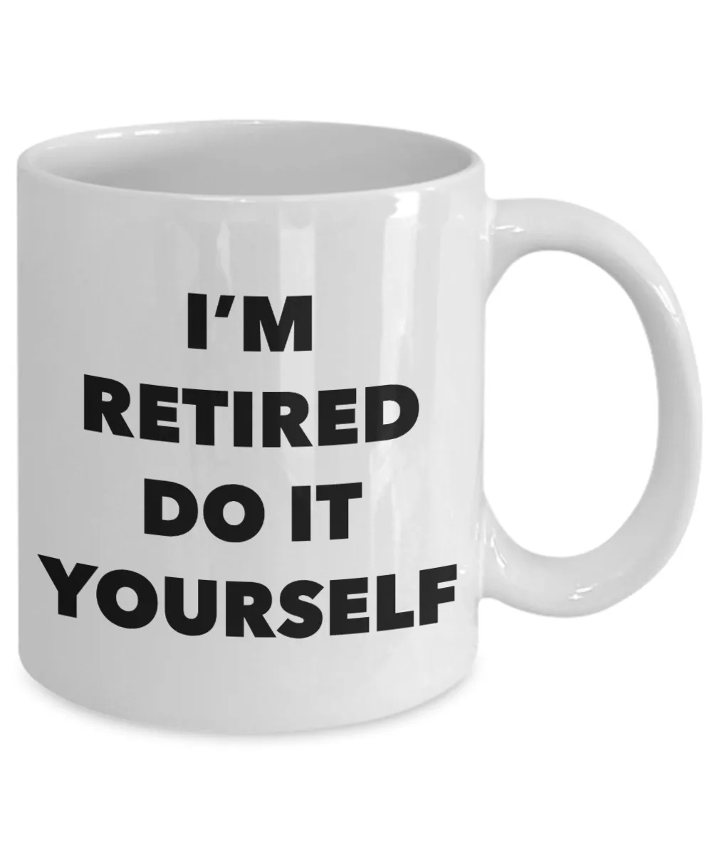 Retirement Gift I'm Retired Do It Yourself Mug Ceramic Coffee Cup