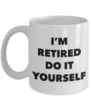 Retirement Gift I'm Retired Do It Yourself Mug Ceramic Coffee Cup